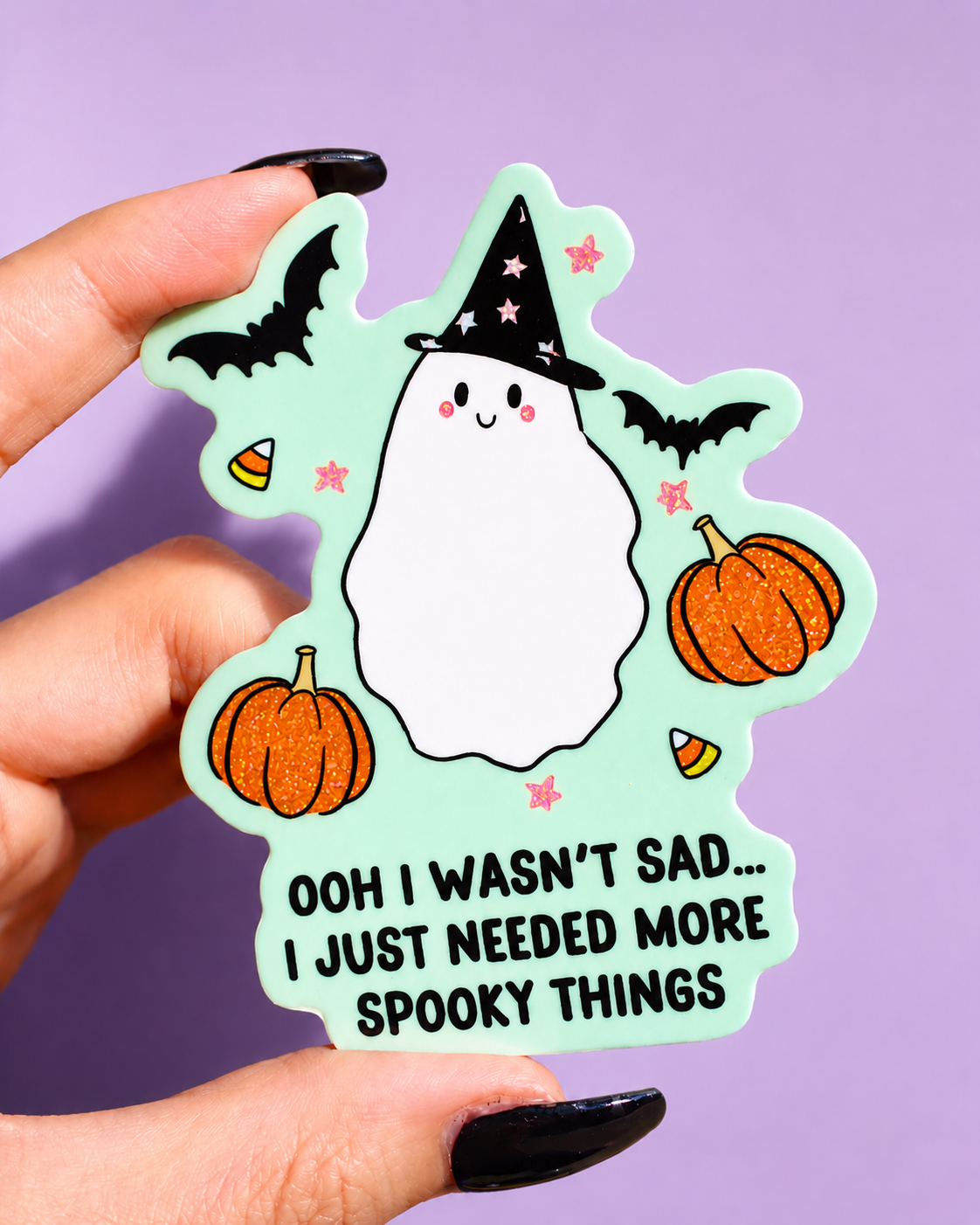 Ooh I Wasn't Sad I Just Needed More Spooky Things Ghosty Halloween Sticker