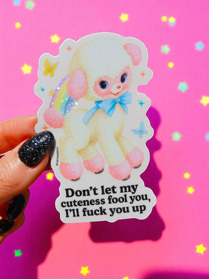 Don't Let My Cuteness Fool You Sticker