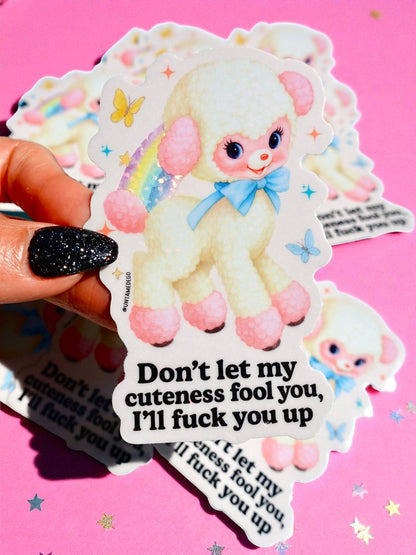 Don't Let My Cuteness Fool You Sticker