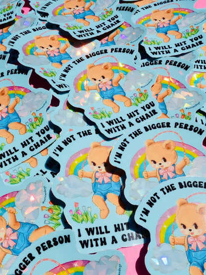 I'm Not The Bigger Person I Will Hit You With A Chair Sticker