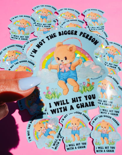 I'm Not The Bigger Person I Will Hit You With A Chair Sticker