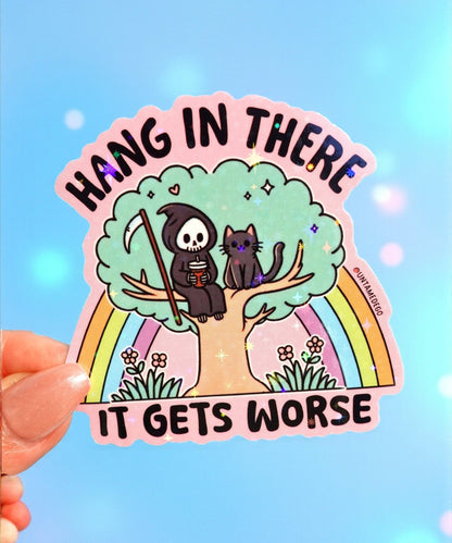 Hang in There It Gets Worse Sticker