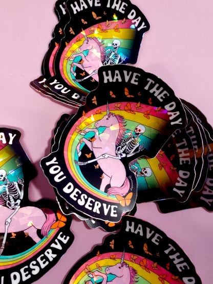 Have the Day You Deserve Sticker
