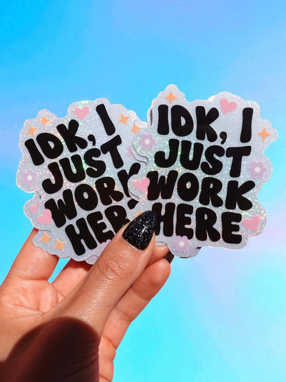 Idk I Just Work Here Sticker