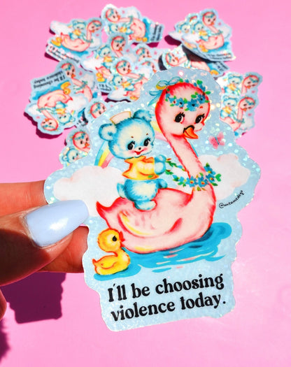 I'll Be Choosing Violence Today Sticker