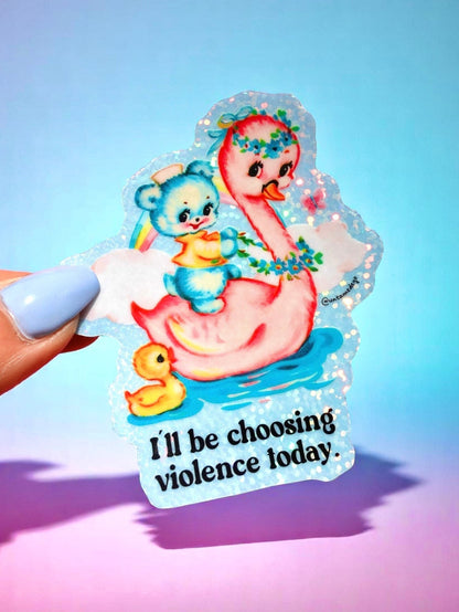 I'll Be Choosing Violence Today Sticker