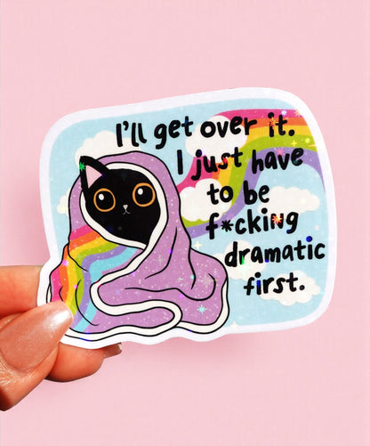 I’ll Get Over It Sticker I Just Have To Be Dramatic First Sticker