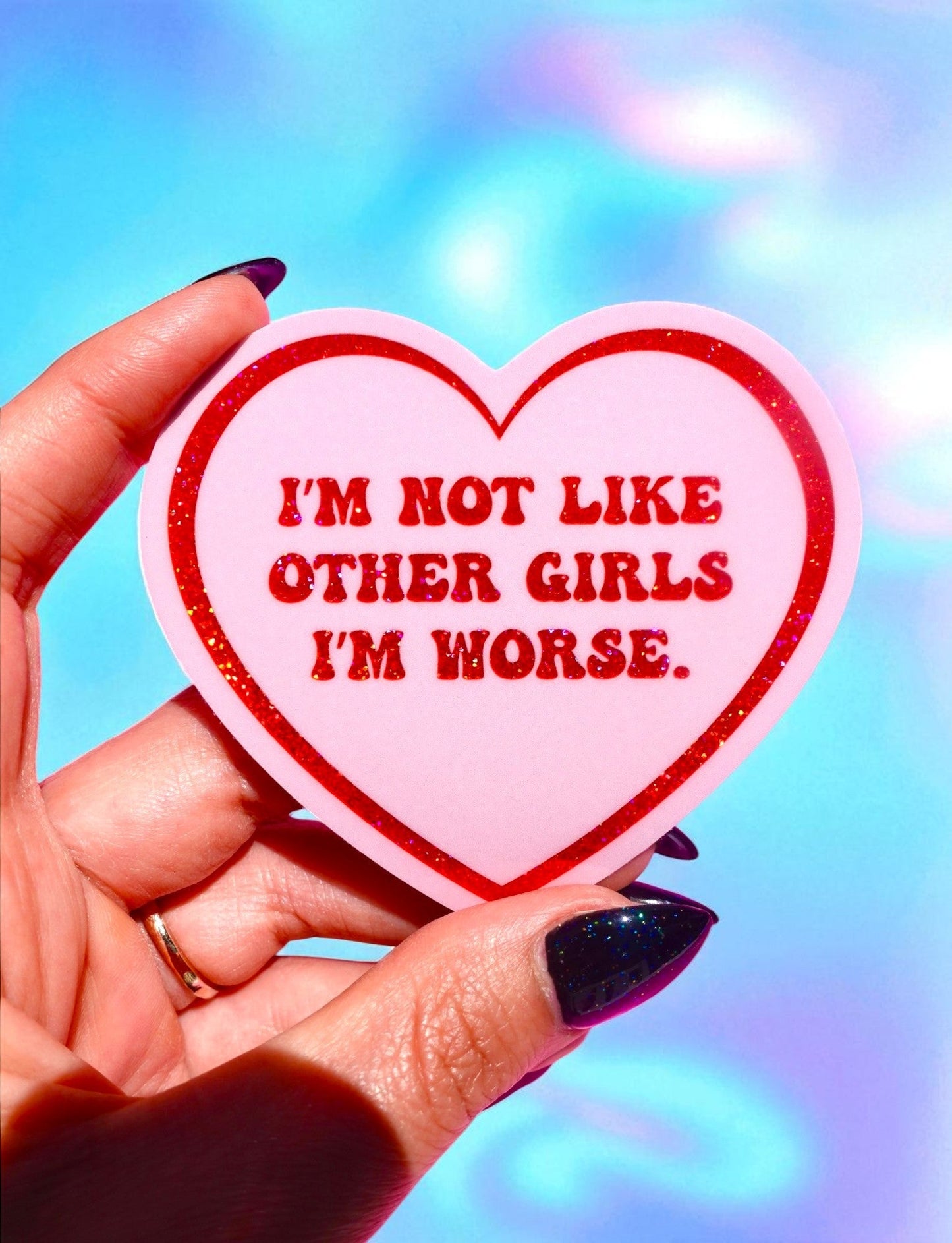 I’m Not Like Other Girls I’m Worse Sticker