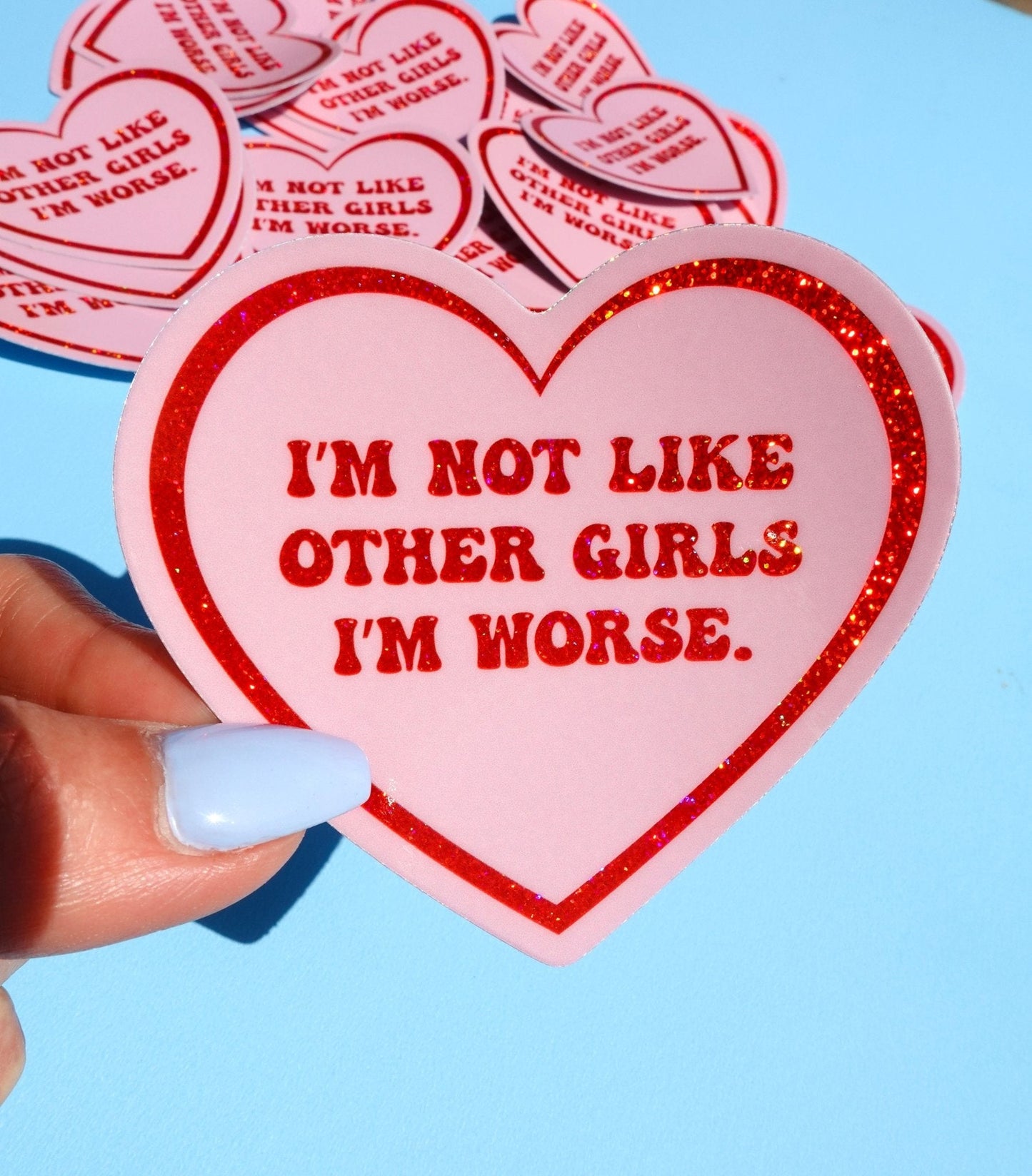 I’m Not Like Other Girls I’m Worse Sticker