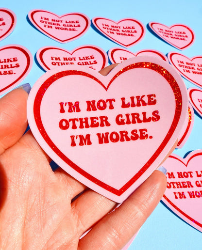 I’m Not Like Other Girls I’m Worse Sticker