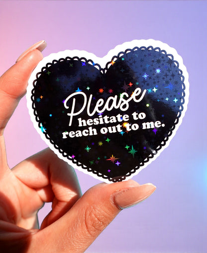 Please Hesitate to Reach Out Sticker