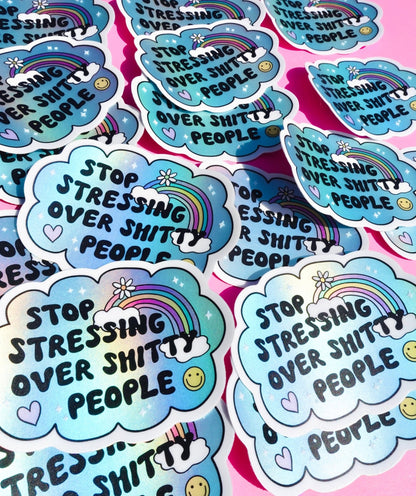 Stop Stressing Over Shitty People Sticker